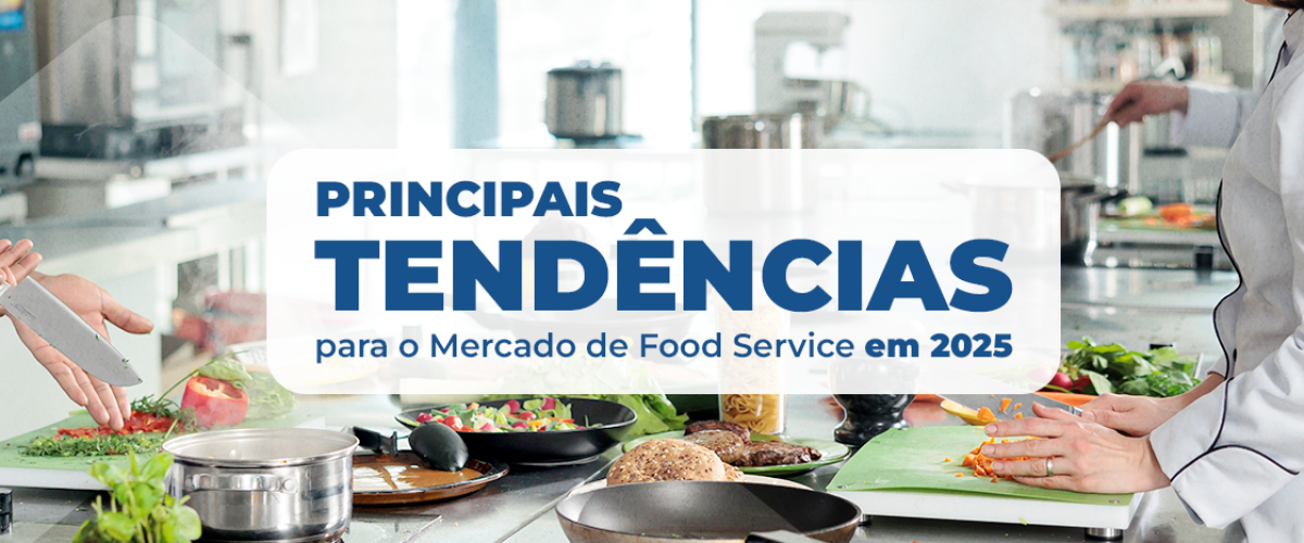 Principais Tendências para o Mercado de Food Service em 2025